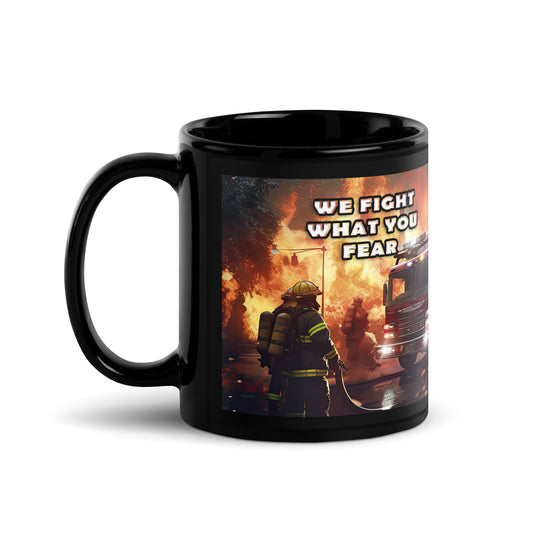 Ceramic Mug Black "Firefighter - We Fight What You Fear"