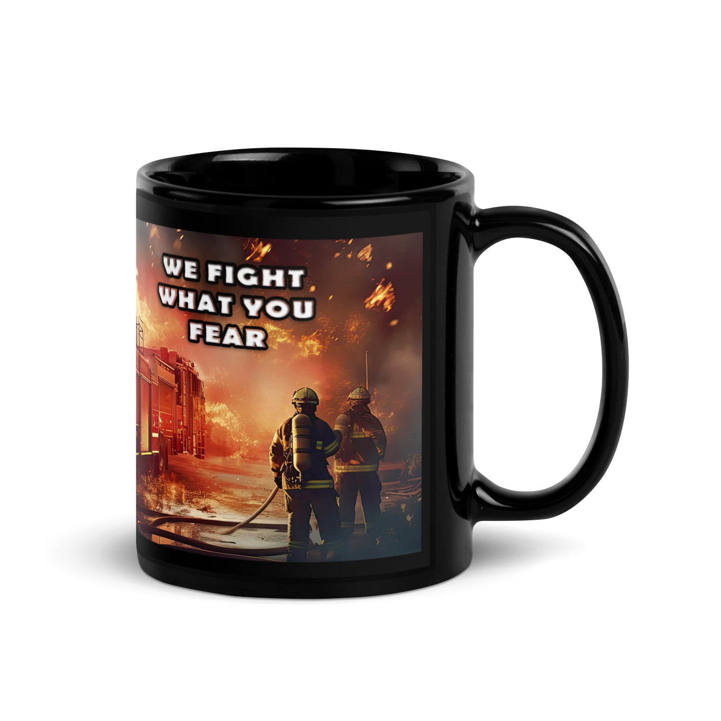 Ceramic Mug Black "Firefighter - We Fight What You Fear"