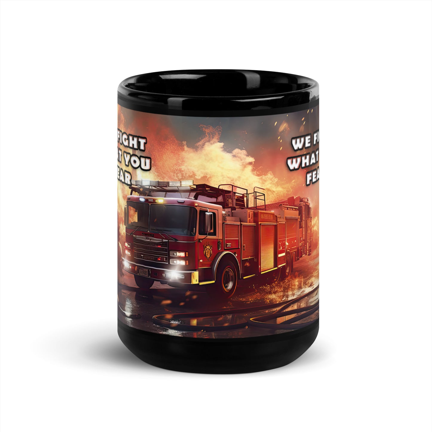 Ceramic Mug Black "Firefighter - We Fight What You Fear"