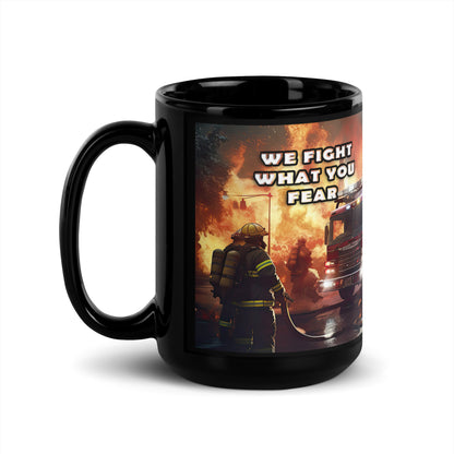 Ceramic Mug Black "Firefighter - We Fight What You Fear"