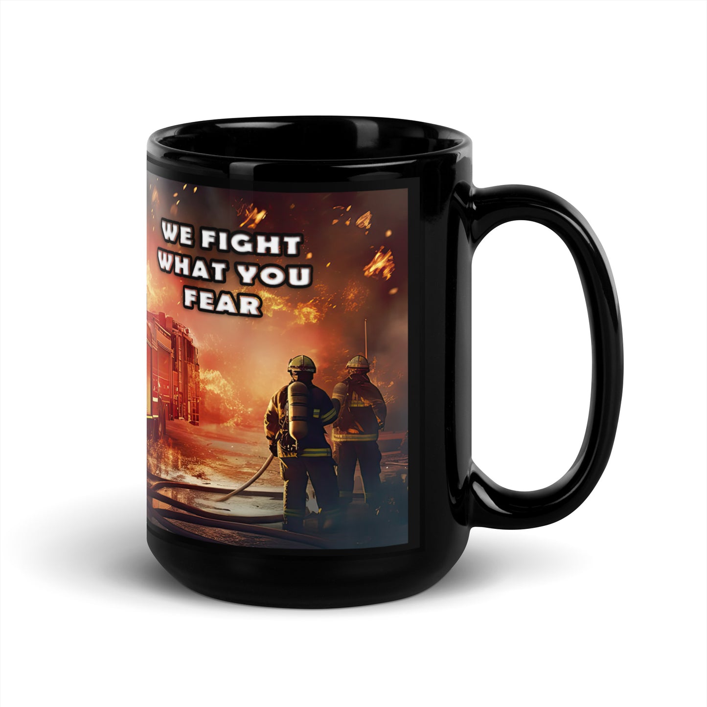 Ceramic Mug Black "Firefighter - We Fight What You Fear"