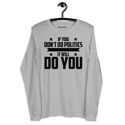 Patriotic Long Sleeve Tee Women "If you don't do Politics..." LS200011